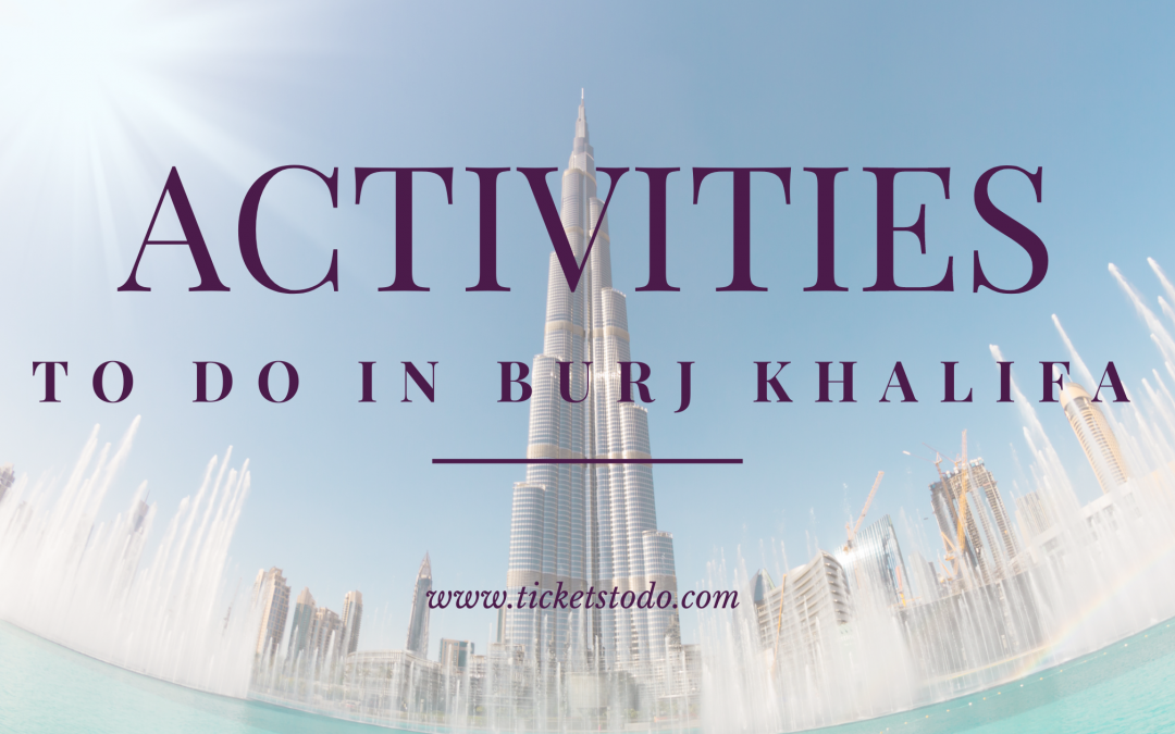 A list of things and activities to do in Burj Khalifa is in this blog