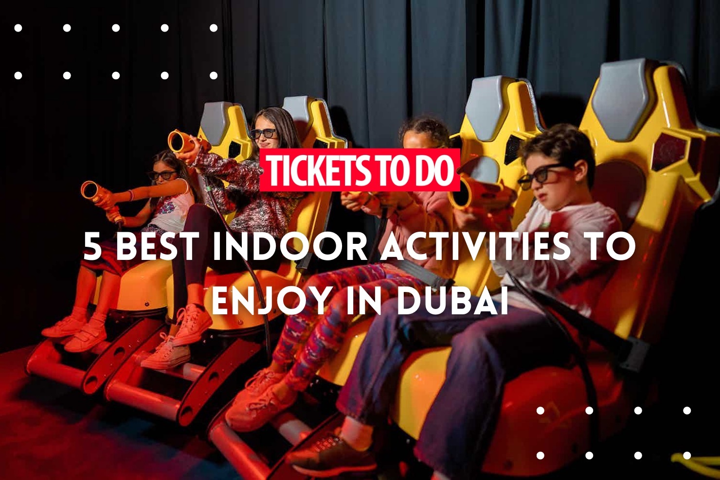 5 best indoor activities to enjoy in Dubai