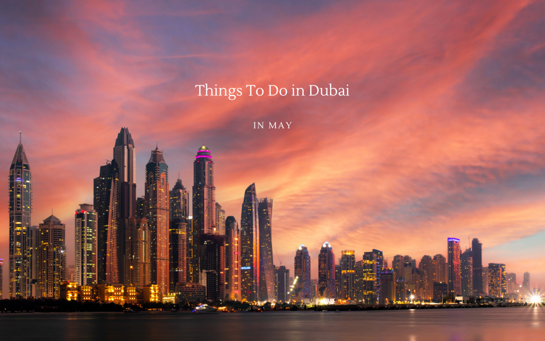 Top Things To Do in Dubai in May