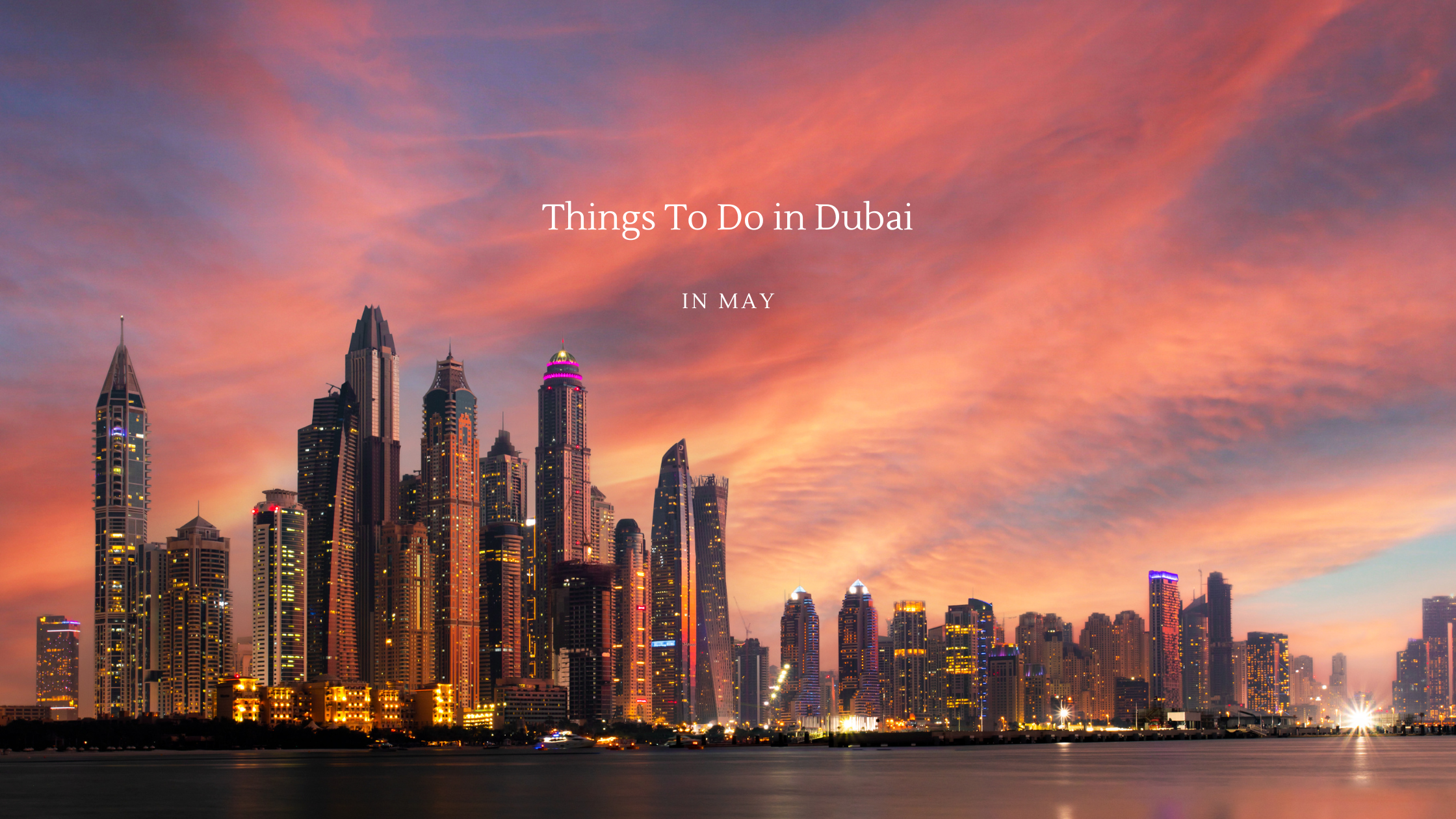 Top Things To Do in Dubai in May